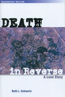 Death in Reverse: A Love Story by Ruth L. Schwartz 9780870137068