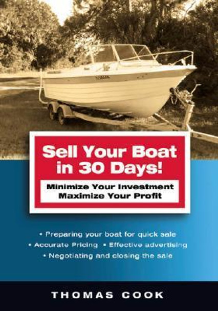 Sell Your Boat in 30 Days: Minimize Your Investment Maximize Your Profit by Thomas Cook 9781574091861