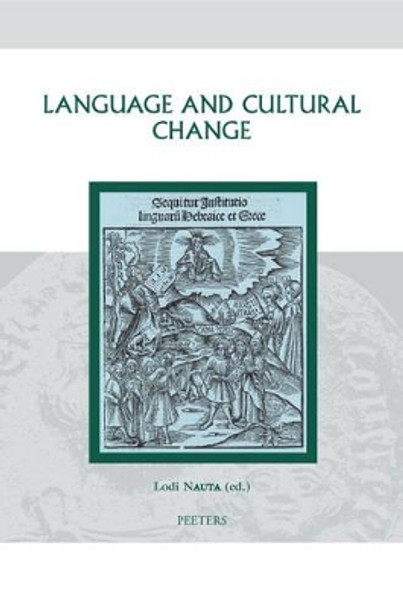 Language and Cultural Change: Aspects of the Study and Use of Language in the Later Middle Ages and the Renaissance by Lodi Nauta 9789042917576