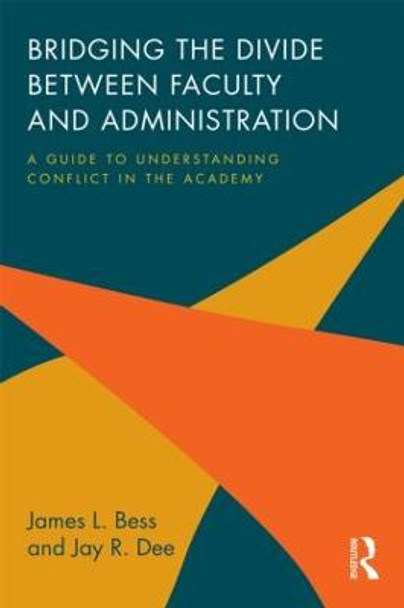 Bridging the Divide between Faculty and Administration: A Guide to Understanding Conflict in the Academy by James L. Bess