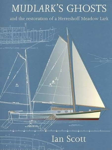 Mudlark's Ghosts: And the Restoration of a Herreshoff Meadow Lark by Ian Scott 9781574092455