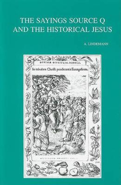 The Sayings Source Q and the Historical Jesus by Andreas Lindemann 9789042910034