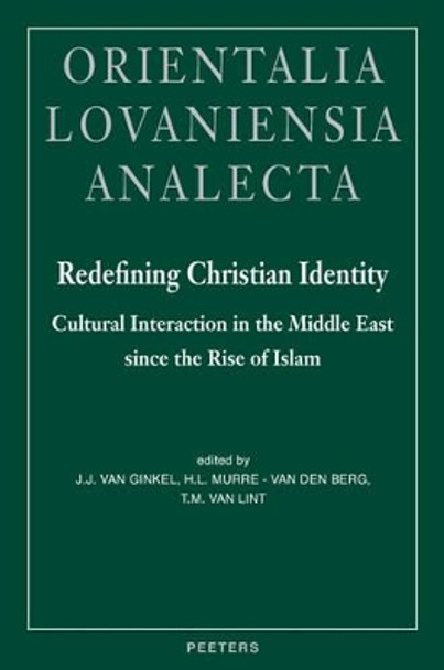 Redefining Christian Identity: Cultural Interaction in the Middle East Since the Rise of Islam by J. J. Van Ginkel 9789042914186