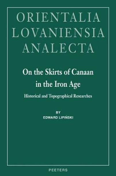 On the Skirts of Canaan in the Iron Age by E. Lipinski 9789042917989