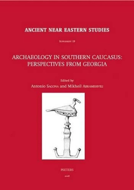 Archaeology in Southern Caucasus: Perspectives from Georgia by A. Sagona 9789042918009