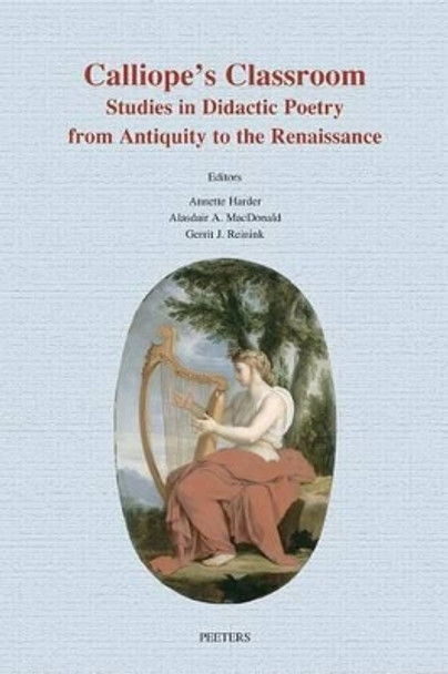 Calliope's Classroom: Studies in Didactic Poetry from Antiquity to the Renaissance by M. A. Harder 9789042918085