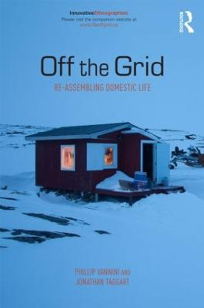 Off the Grid: Re-Assembling Domestic Life by Professor Phillip Vannini