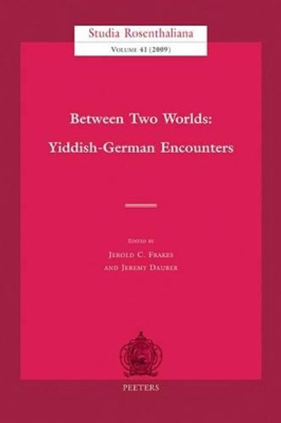 Between Two Worlds: Yiddish-German Encounters by Jerold C. Frakes 9789042921115