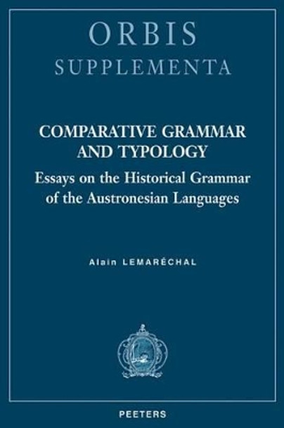 Comparative Grammar and Typology: Essays on the Historical Grammar of the Austronesian Languages by Alain Lemarechal 9789042922549