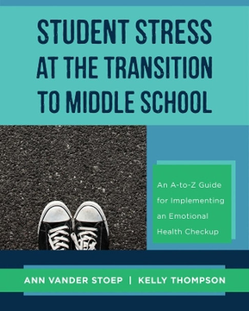 Student Stress at the Transition to Middle School: An A-to-Z Guide for Implementing an Emotional Health Check-up by Ann Vander Stoep 9780393709865