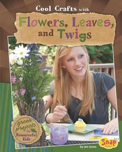 Cool Crafts with Flowers, Leaves, and Twigs: Green Projects for Resourceful Kids by Jen Jones 9781429647663