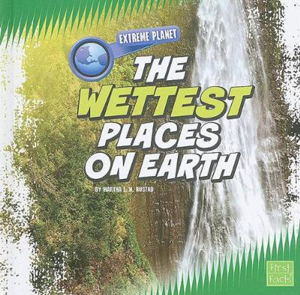 The Wettest Places on Earth by Martha E H Rustad 9781429639668