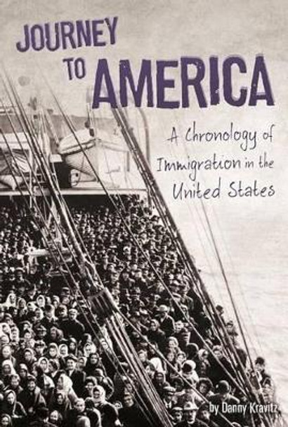 Journey to America: A Chronology of Immigration in the 1900s by Danny Kravitz 9781491441725
