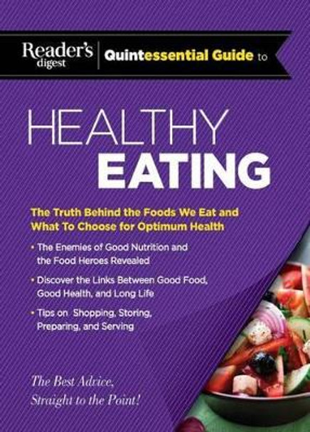 Reader's Digest Quintessential Guide to Healthy Eating: The Truth Behind the Foods We Eat and What to Choose for Optimum Health by Editors at Reader's Digest 9781621452935