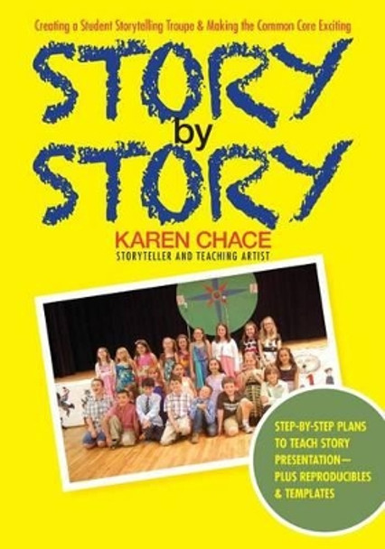 Story by Story: Creating a School Storytelling Troupe & Making the Common Core Exciting by Karen Chace 9781624910302