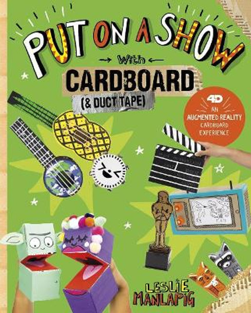 Put on a Show with Cardboard and Duct Tape: 4D An Augmented Reality Cardboard Experience by Leslie Manlapig 9781515793120