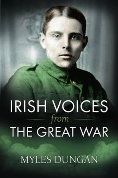 Irish Voices from the Great War by Myles Dungan 9781908928818