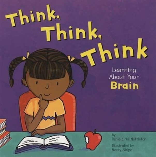 Think, Think, Think: Learning About Your Brain (the Amazing Body) by Pamela Hill Nettleton 9781404805033