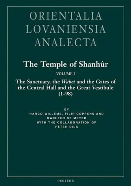 The Temple of Shanhur: v. 1: Sanctuary, the Wabet, and the Gates of the Central Hall and the Great Vestibule (1-98) by Harco Willems 9789042912762