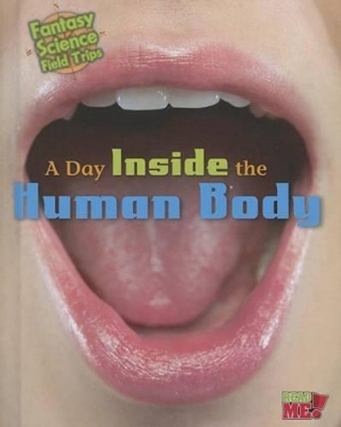 A Day Inside the Human Body: Fantasy Science Field Trips by Claire Throp 9781410961990