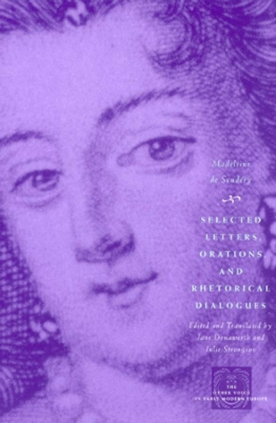 Selected Letters, Orations, and Rhetorical Dialogues by Madeleine de Scudery 9780226144030