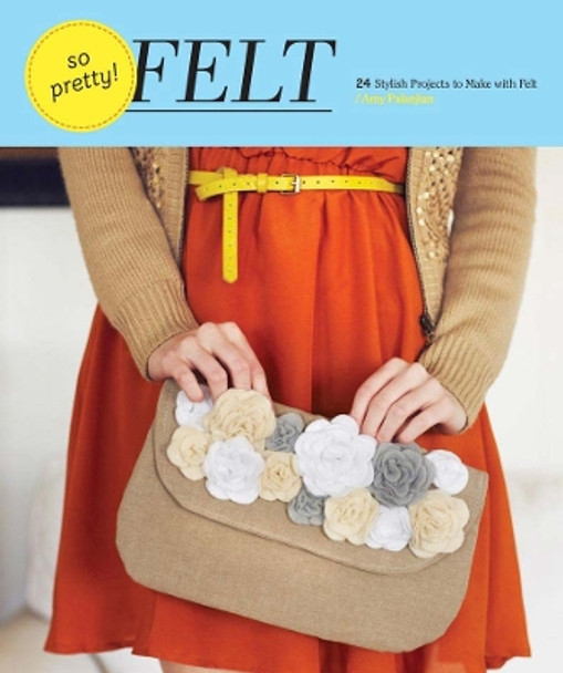 So Pretty! Felt by Amy Palanjian 9781452108315