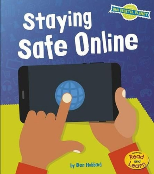 Staying Safe Online (Our Digital Planet) by Ben Hubbard 9781484636046