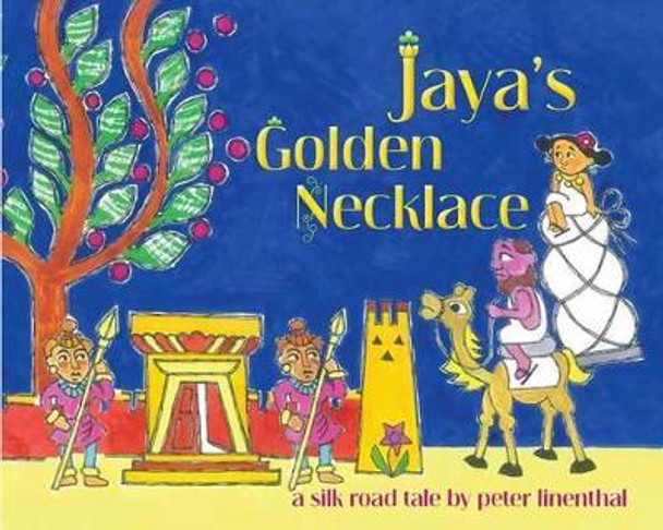 Jaya's Golden Necklace: A Silk Road Tale by Peter Linenthal 9781614292326