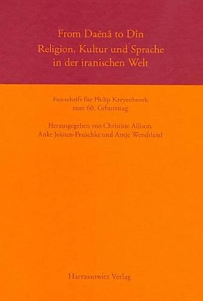 From Daena to Din. Religion, Kultur Und Sprache in Der Iranischen Welt: Festschrift Fur Philip Kreyenbroek Zum 60. Geburtstag by Christine Allison 9783447059176