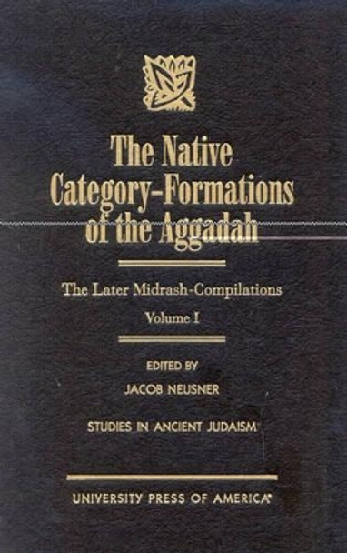 The Native Category - Formations of the Aggadah: The Later Midrash-Compilations by Jacob Neusner 9780761816164