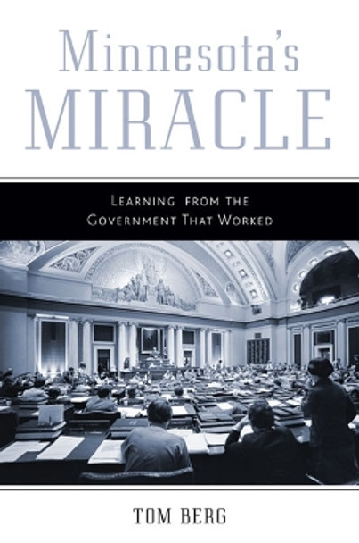 Minnesota's Miracle: Learning from the Government That Worked by Tom Berg 9780816680535