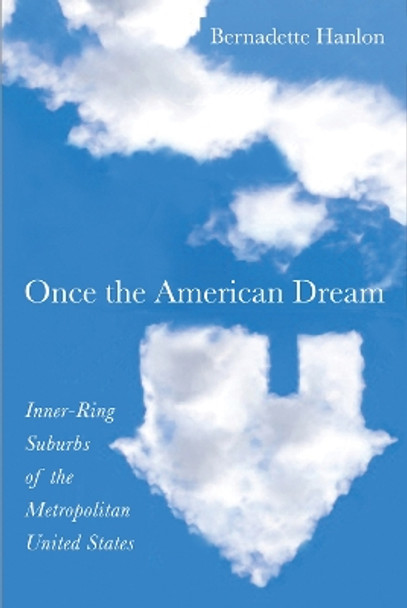 Once the American Dream: Inner-Ring Suburbs of the Metropolitan United States by Bernadette Hanlon 9781592139361