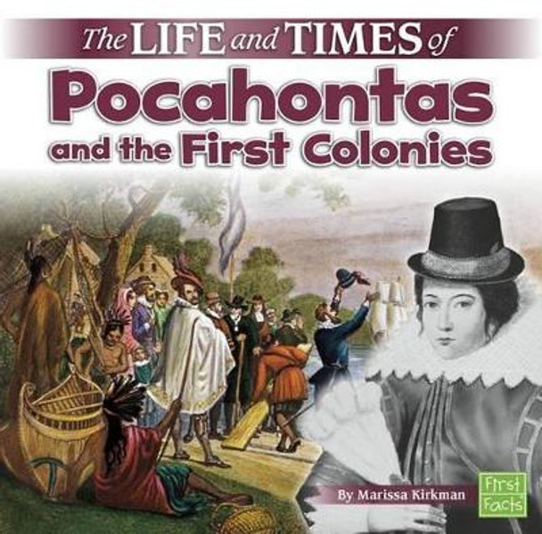 The Life and Times of Pocahontas and the First Colonies by Marissa Kirkman 9781515724773