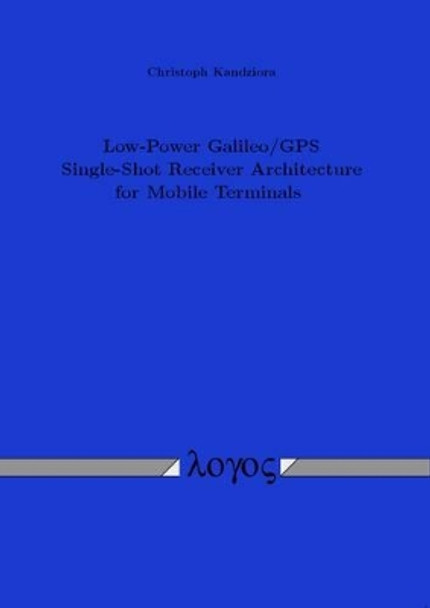 Low-Power Galileo/GPS Single-Shot Receiver Architecture for Mobile Terminals by Christoph Kandziora 9783832538705