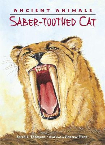 Ancient Animals: Saber-toothed Cat by Sarah L. Thomson 9781580894005