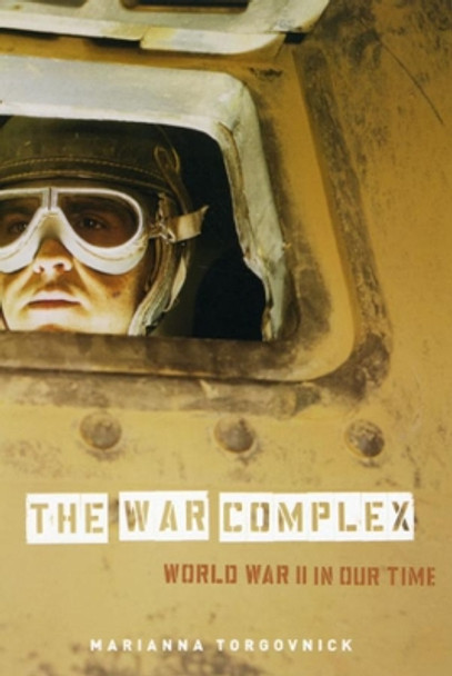 The War Complex: World War II in Our Time by Marianna Torgovnick 9780226808550