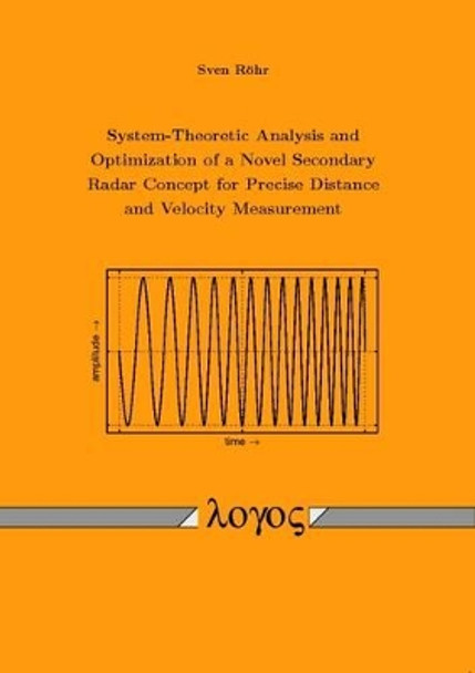 System-Theoretic Analysis and Optimization of a Novel Secondary Radar Concept for Precise Distance and Velocity Measurement by Sven R�hr 9783832524593