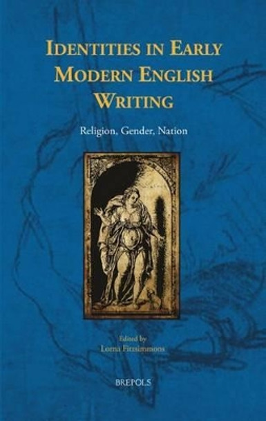 Identities in Early Modern English Writing: Religion, Gender, Nation by Lorna Fitzsimmons 9782503542317