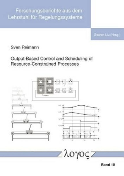 Output-Based Control and Scheduling of Resource-Constrained Processes by Sven Reimann 9783832539801