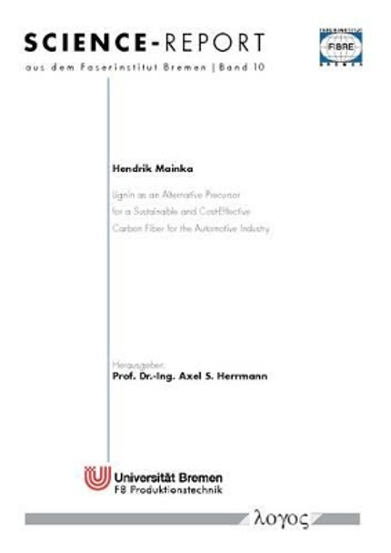 Lignin as an Alternative Precursor for a Sustainable and Cost-Effective Carbon Fiber for the Automotive Industry by Hendrik Mainka 9783832539726