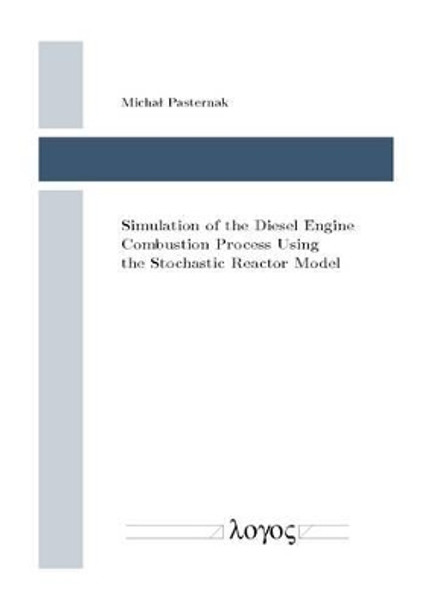 Simulation of the Diesel Engine Combustion Process Using the Stochastic Reactor Model by Michal Pasternak 9783832543105