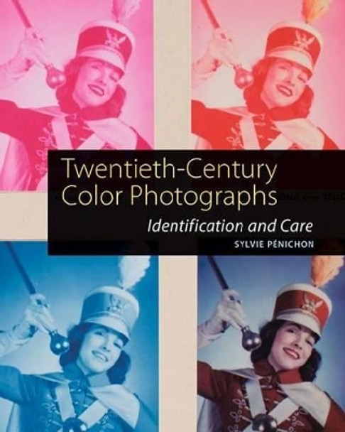 Twentieth–Century Color Photographs – Identification and Care by Sylvie Penichon 9781606061565