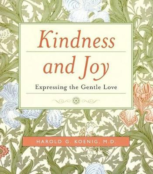 Kindness and Joy: Expressing the Gentle Love by Harold G Koenig 9781599471068