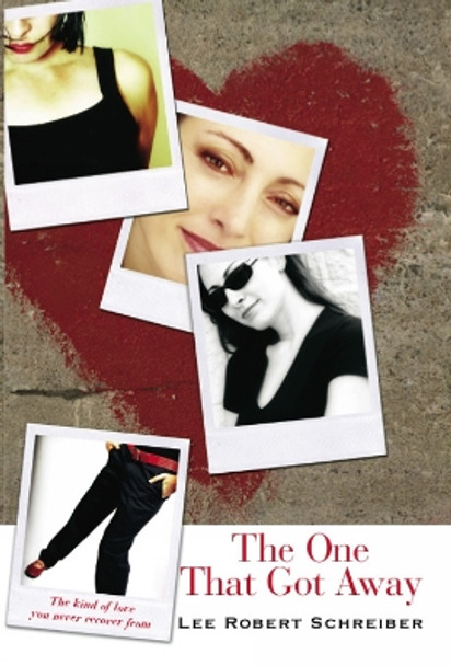 The One that Got Away: The Kind of Love You Never Recover From by Robert Lee Schreiber 9781566252430