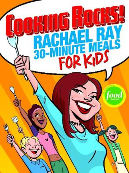 Cooking Rocks!: Rachael Ray's 30-minute Meals for Kids by Rachael Ray 9781891105159