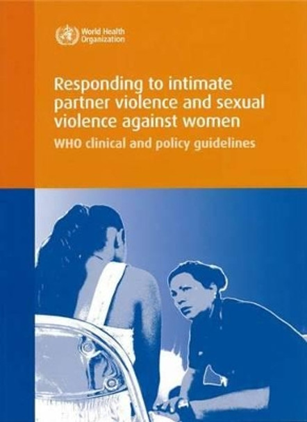 Responding to intimate partner violence and sexual violence against women: WHO clinical and policy guidelines by World Health Organization 9789241548595