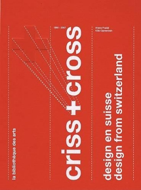 Criss & Cross: Design from Switzerland 1860-2007 by Ariana Pradal 9782884531344