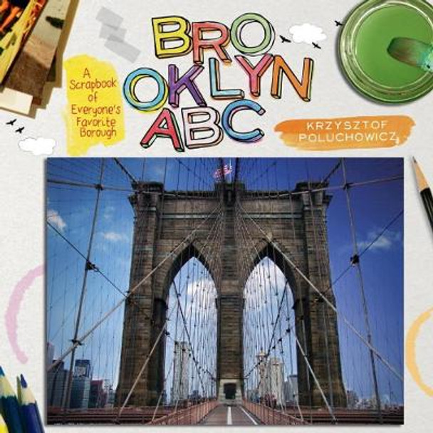 Brooklyn ABC: A Scrapbook of Everyone's Favorite Borough by Krzysztof Poluchowicz 9781576877517