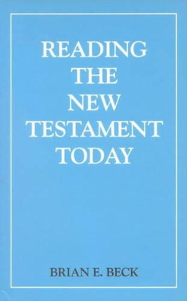 Reading the New Testament Today: An Introduction to New Testament Criticism by Brian Beck 9780718822361