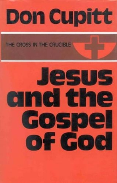 Jesus and the Gospel of God by Don Cupitt 9780718823979
